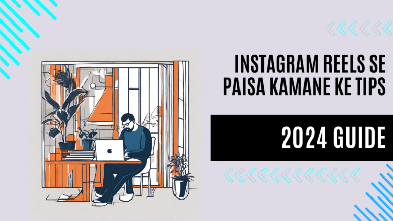 Andar Ki Baatein: Instagram Reels Se Paisa Kamane Ke Tips 2024 mai